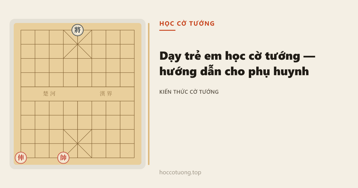 Dạy Trẻ Em Học Cờ Tướng: Hướng Dẫn Cho Phụ Huynh Từ Bài Đầu Tiên